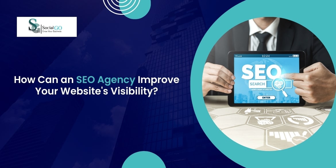 How Can an SEO Agency Improve Your Website’s Visibility?